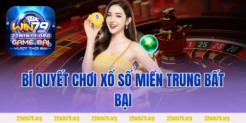 Bí quyết chơi xổ số miền Trung bất bại