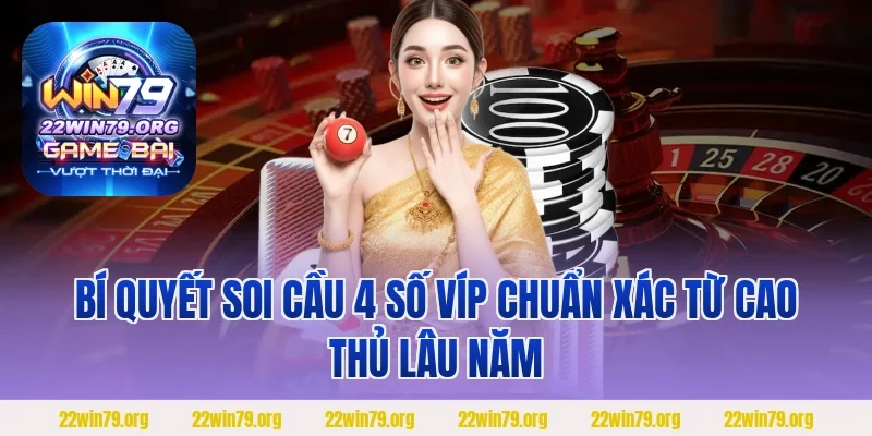 Bí quyết soi cầu 4 số víp chuẩn xác từ cao thủ lâu năm