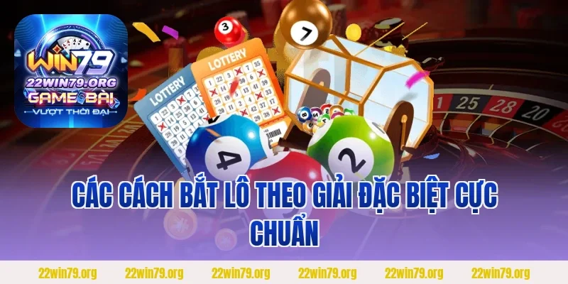 Các cách bắt lô theo giải đặc biệt cực chuẩn