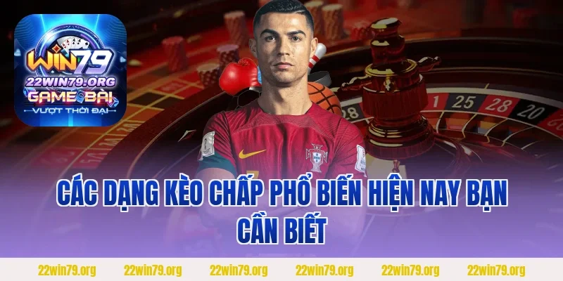 Các dạng kèo chấp phổ biến hiện nay bạn cần biết