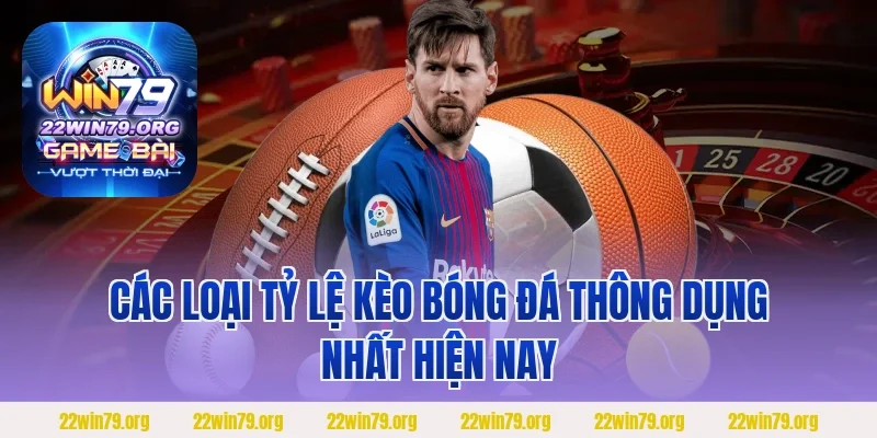 Các loại tỷ lệ kèo bóng đá thông dụng nhất hiện nay