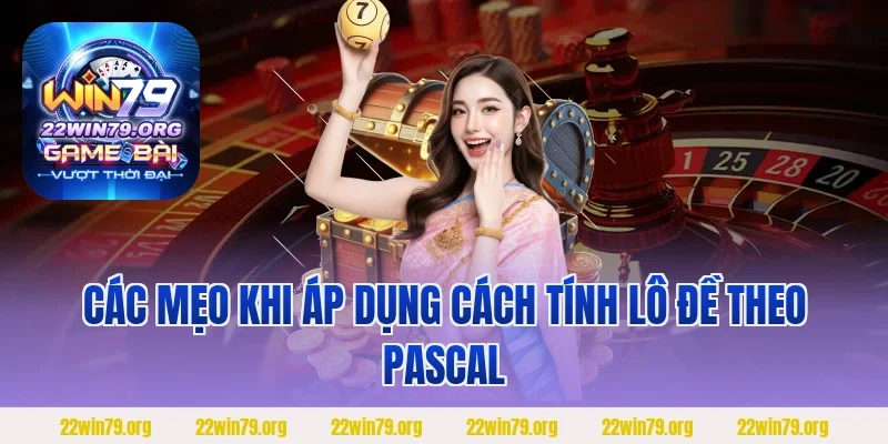 Các mẹo khi áp dụng cách tính lô đề theo Pascal