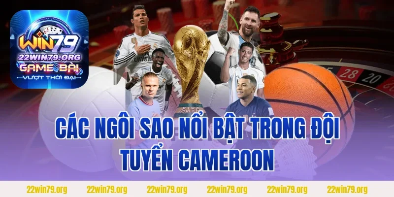 Các ngôi sao nổi bật trong đội tuyển Cameroon