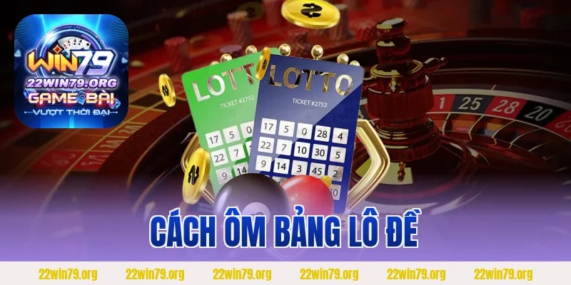 Cách Ôm Bảng Lô Đề Đơn Giản – Mẹo Chơi Lô Đề Thành Công