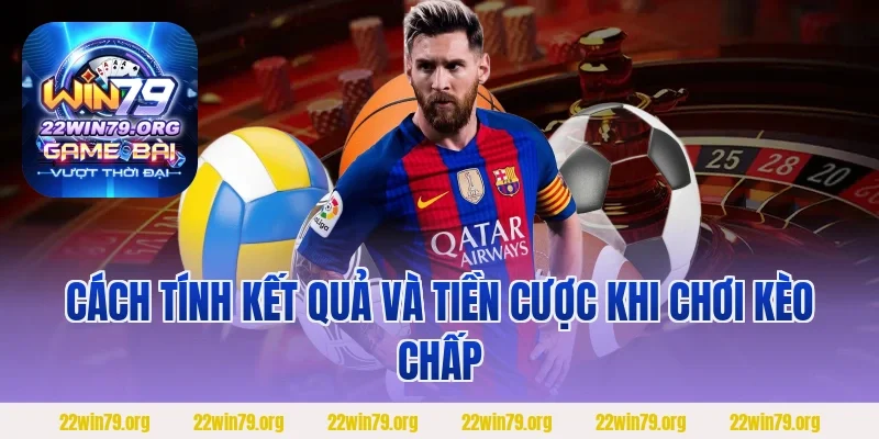 Cách tính kết quả và tiền cược khi chơi kèo chấp