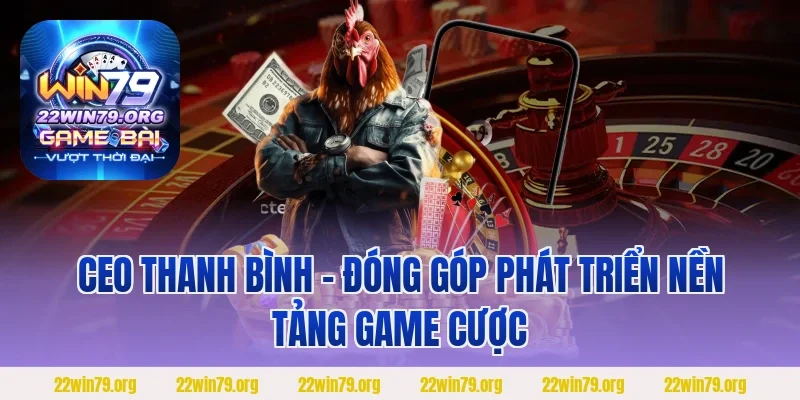 CEO Thanh Bình – Đóng góp phát triển nền tảng game cược