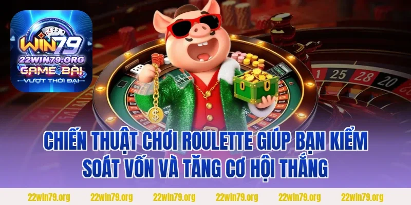 Chiến thuật chơi roulette giúp bạn kiểm soát vốn và tăng cơ hội thắng