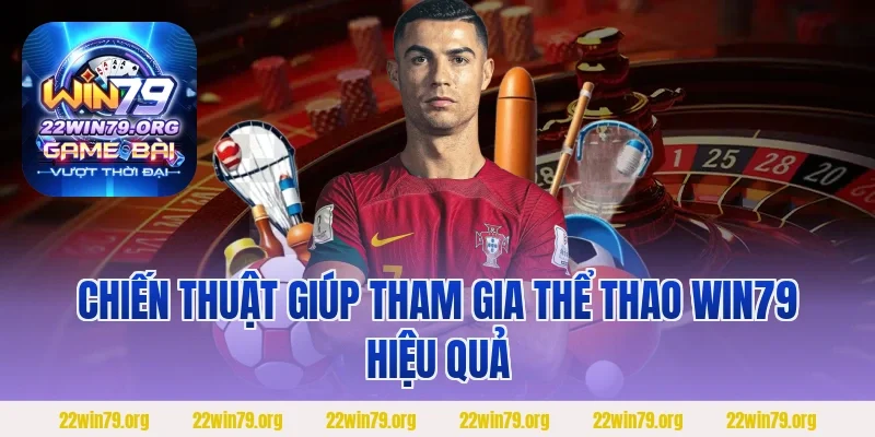 Chiến thuật giúp tham gia thể thao Win79 hiệu quả