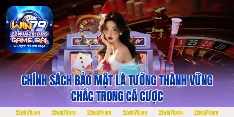 Chính sách bảo mật là tường thành vững chắc trong cá cược