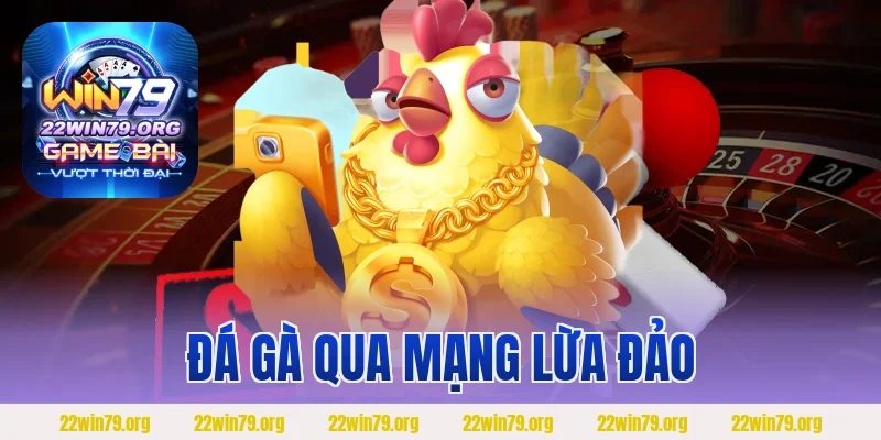 Đá Gà Qua Mạng Lừa Đảo
