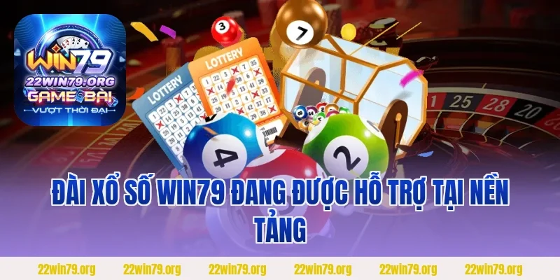 Đài Xổ số Win79 đang được hỗ trợ tại nền tảng