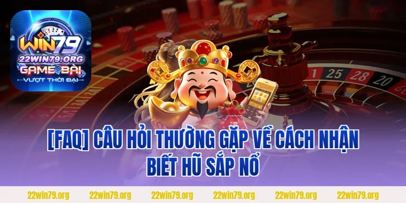 [FAQ] Câu hỏi thường gặp về cách nhận biết hũ sắp nổ
