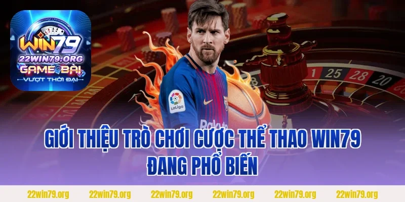 Giới thiệu trò chơi cược thể thao Win79 đang phổ biến