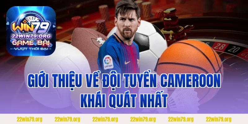 Giới thiệu về đội tuyển Cameroon khái quát nhất