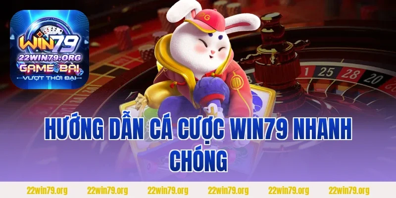 Hướng dẫn cá cược WIN79 nhanh chóng