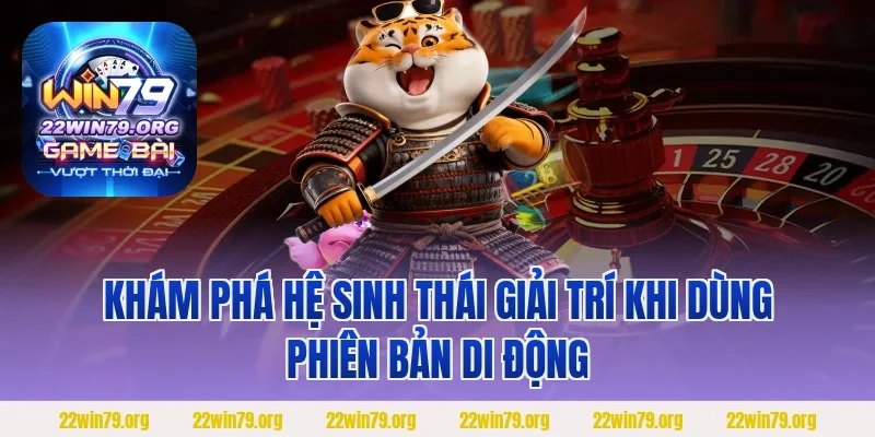 Khám phá hệ sinh thái giải trí khi dùng phiên bản di động