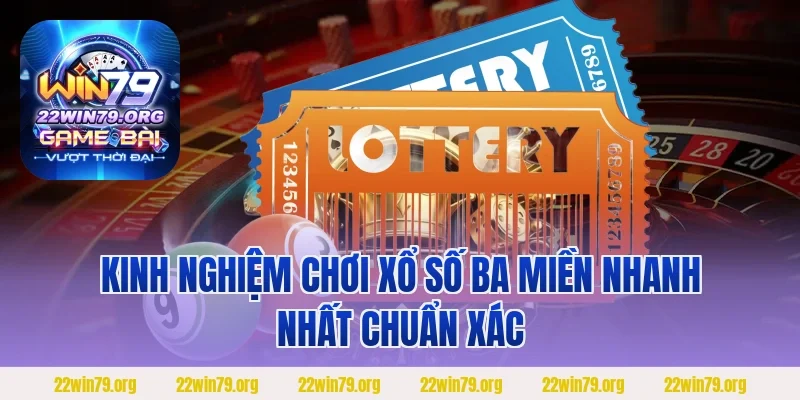 Kinh nghiệm chơi xổ số ba miền nhanh nhất chuẩn xác