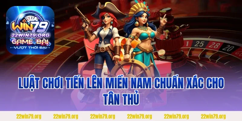 Luật chơi tiến lên miền Nam chuẩn xác cho tân thủ