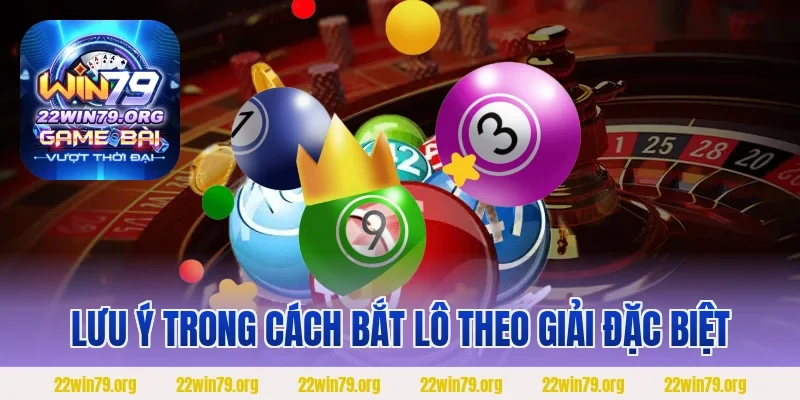 Lưu ý trong cách bắt lô theo giải đặc biệt