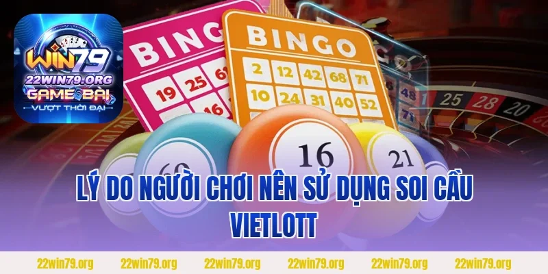 Lý do người chơi nên sử dụng soi cầu vietlott