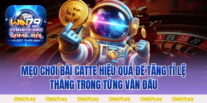 Mẹo chơi bài catte hiệu quả để tăng tỉ lệ thắng trong từng ván đấu
