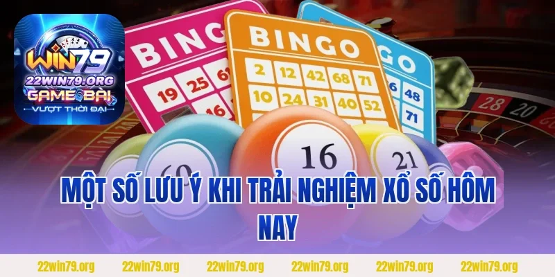 Một số lưu ý khi trải nghiệm xổ số hôm nay