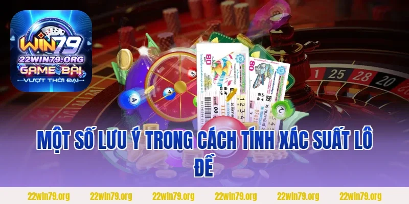 Một số lưu ý trong cách tính xác suất lô đề