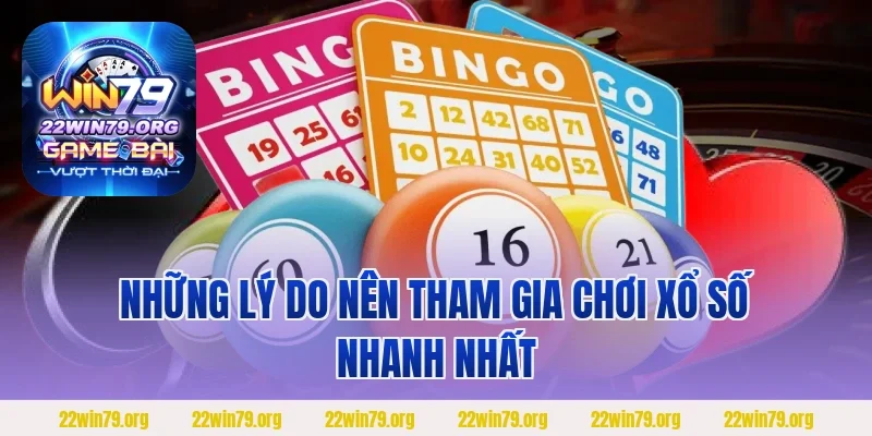 Những lý do nên tham gia chơi xổ số nhanh nhất