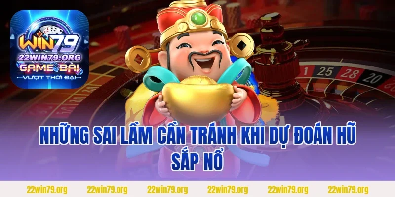 Những sai lầm cần tránh khi dự đoán hũ sắp nổ