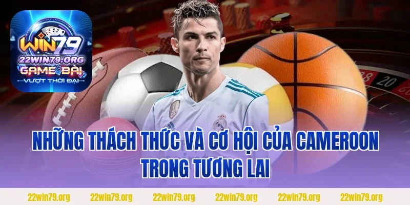 Những thách thức và cơ hội của Cameroon trong tương lai