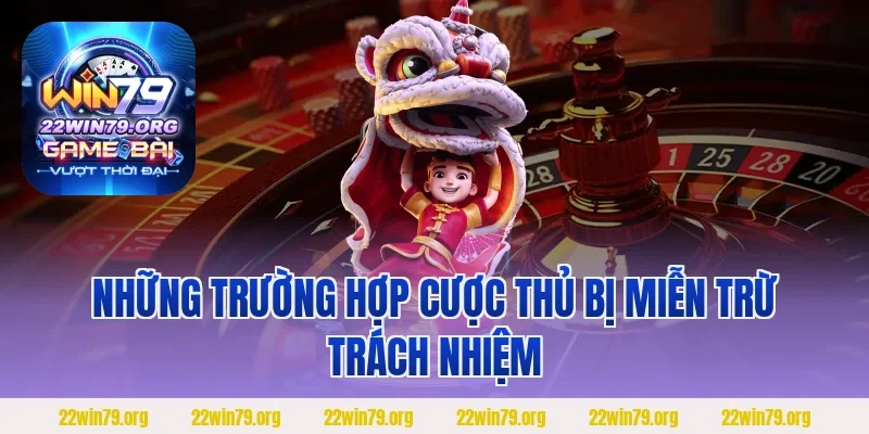 Những trường hợp cược thủ bị Miễn trừ trách nhiệm