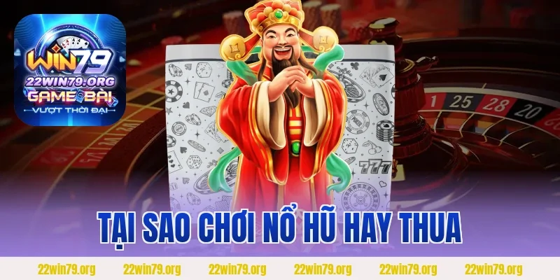 Tại sao chơi nổ hũ hay thua