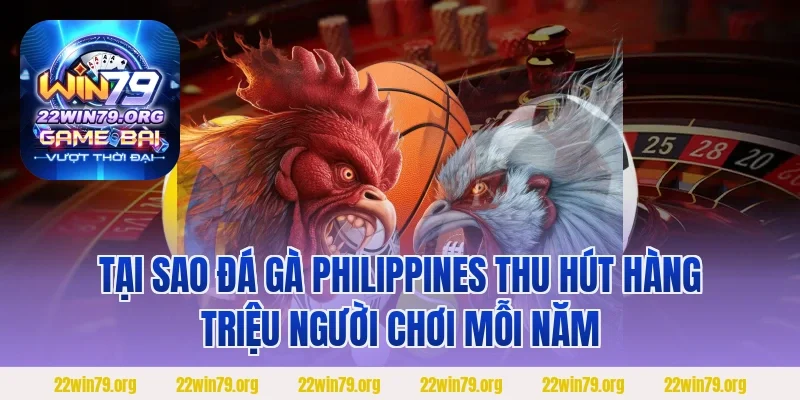 Tại sao đá gà Philippines thu hút hàng triệu người chơi mỗi năm