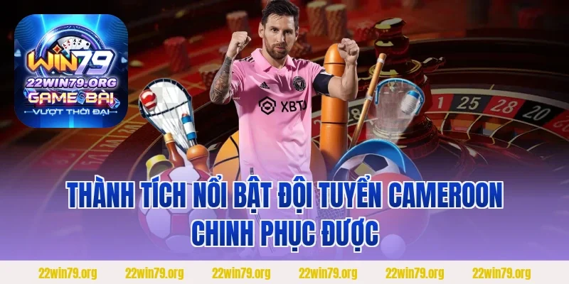 Thành tích nổi bật đội tuyển Cameroon chinh phục được