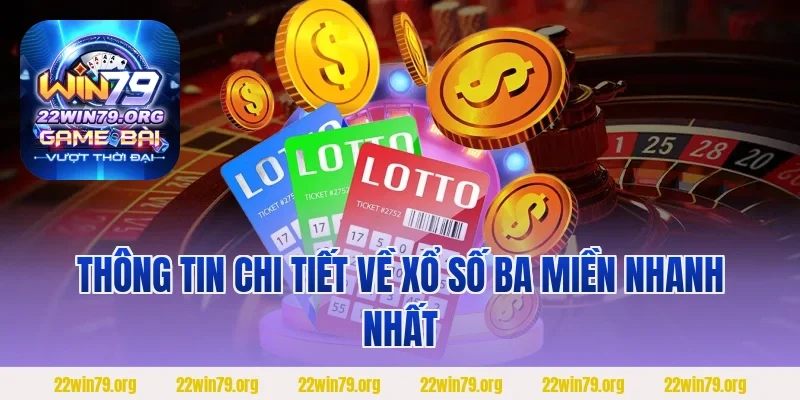 Thông tin chi tiết về xổ số ba miền nhanh nhất