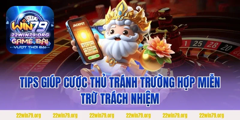 Tips giúp cược thủ tránh trường hợp Miễn trừ trách nhiệm