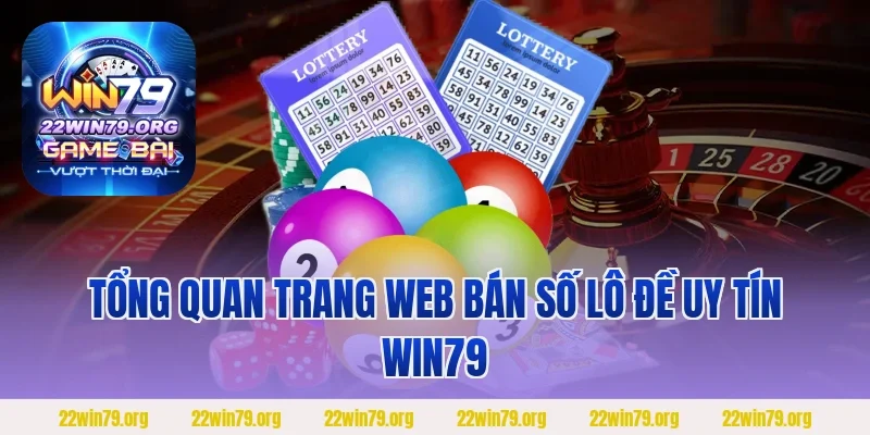 Tổng quan trang web bán số lô đề uy tín Win79