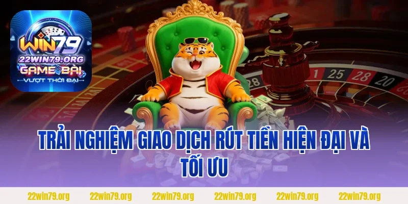 Trải nghiệm giao dịch rút tiền hiện đại và tối ưu