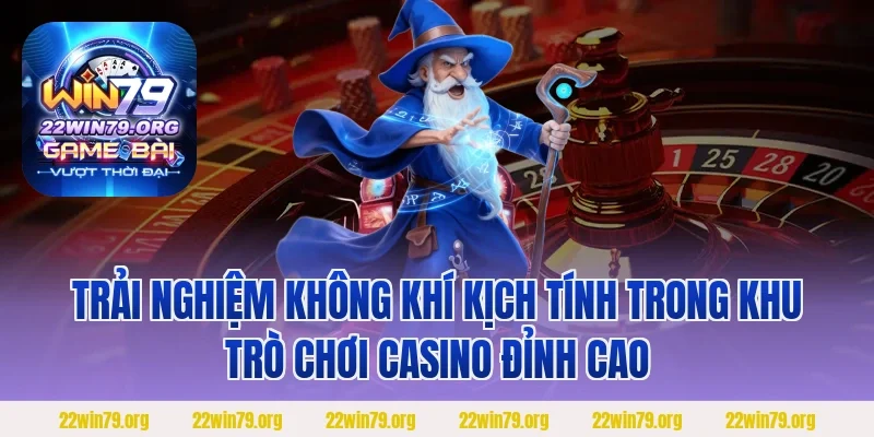 Trải nghiệm không khí kịch tính trong khu trò chơi casino đỉnh cao