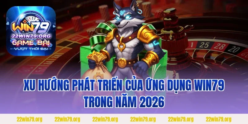 Xu hướng phát triển của ứng dụng Win79 trong năm 2026
